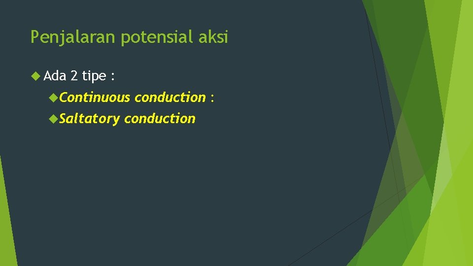 Penjalaran potensial aksi Ada 2 tipe : Continuous Saltatory conduction : conduction 