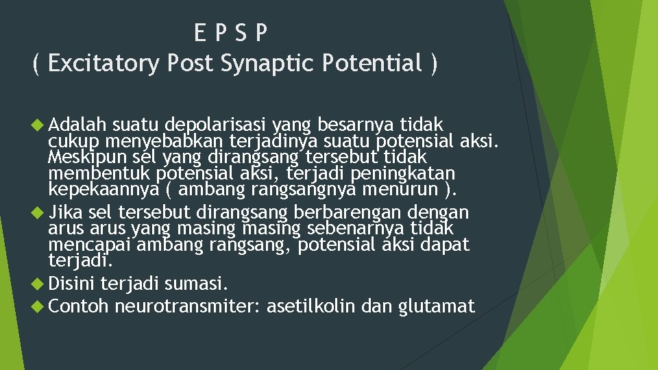 EPSP ( Excitatory Post Synaptic Potential ) Adalah suatu depolarisasi yang besarnya tidak cukup