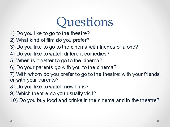 Questions 1) Do you like to go to theatre? 2) What kind of film Questions 1) Do you like to go to theatre? 2) What kind of film