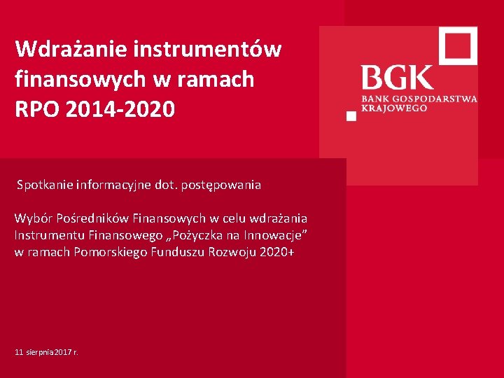 Wdrażanie instrumentów finansowych w ramach RPO 2014 -2020 Spotkanie informacyjne dot. postępowania Wybór Pośredników