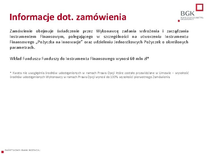 Informacje dot. zamówienia Zamówienie obejmuje świadczenie przez Wykonawcę zadania wdrożenia i zarządzania Instrumentem Finansowym,