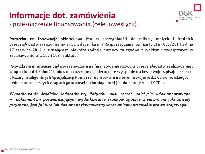 Informacje dot. zamówienia - przeznaczenie finansowania (cele inwestycji) Pożyczka na Innowacje skierowana jest w