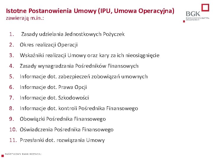 Istotne Postanowienia Umowy (IPU, Umowa Operacyjna) zawierają m. in. : 1. Zasady udzielania Jednostkowych