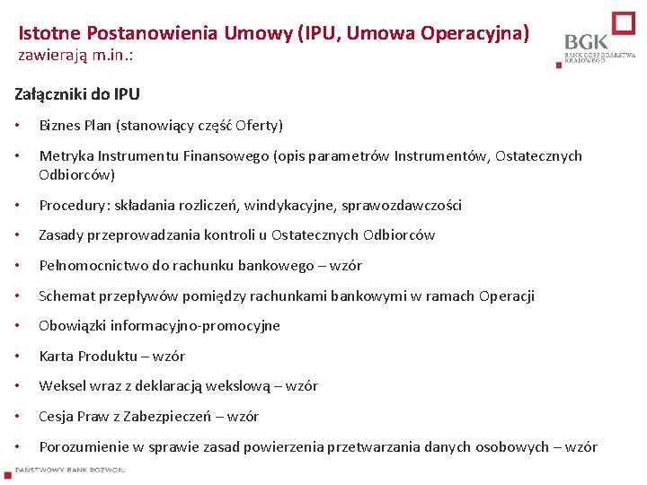 Istotne Postanowienia Umowy (IPU, Umowa Operacyjna) zawierają m. in. : Załączniki do IPU •