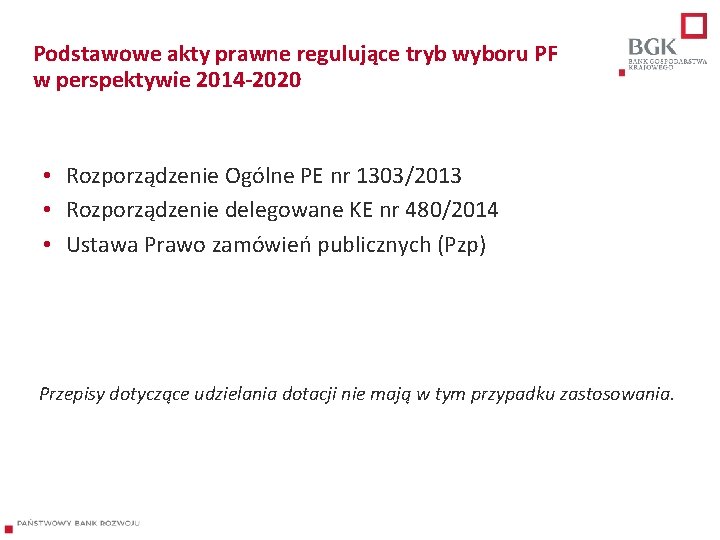 Podstawowe akty prawne regulujące tryb wyboru PF w perspektywie 2014 -2020 • Rozporządzenie Ogólne