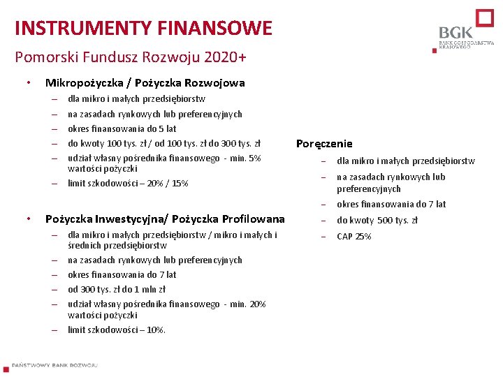 INSTRUMENTY FINANSOWE Pomorski Fundusz Rozwoju 2020+ • Mikropożyczka / Pożyczka Rozwojowa – – –