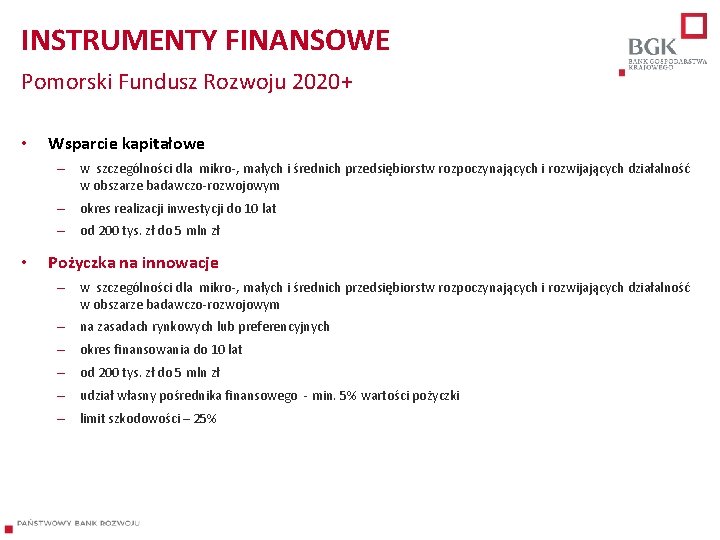 INSTRUMENTY FINANSOWE Pomorski Fundusz Rozwoju 2020+ • Wsparcie kapitałowe – w szczególności dla mikro-,