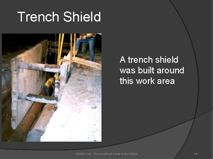Trench Shield A trench shield was built around this work area OSHAX. org -