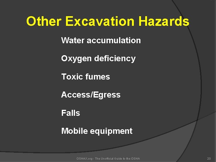 Other Excavation Hazards Water accumulation Oxygen deficiency Toxic fumes Access/Egress Falls Mobile equipment OSHAX.