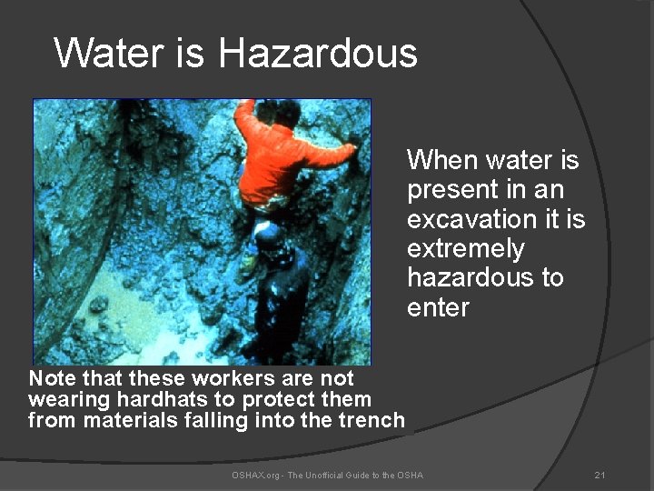 Water is Hazardous When water is present in an excavation it is extremely hazardous