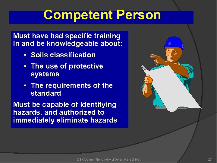 Competent Person Must have had specific training in and be knowledgeable about: • Soils