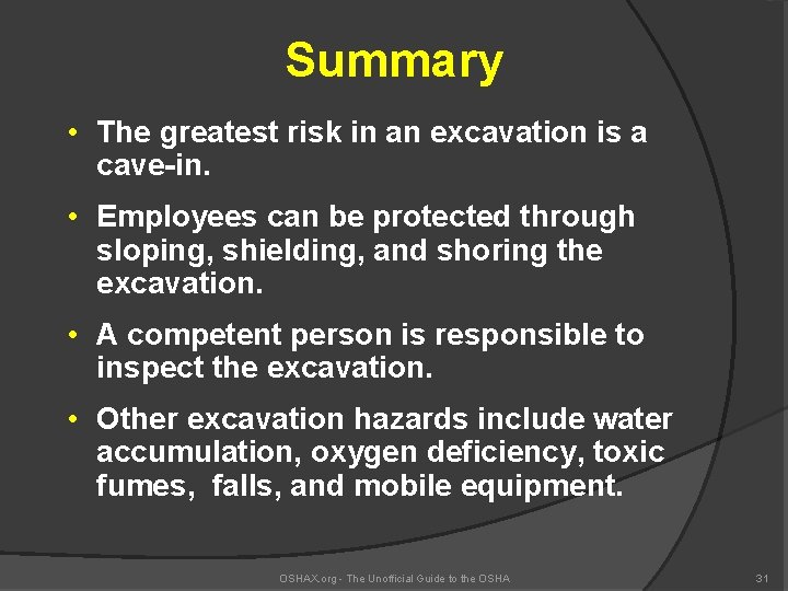 Summary • The greatest risk in an excavation is a cave-in. • Employees can