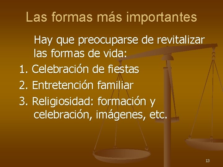 Las formas más importantes Hay que preocuparse de revitalizar las formas de vida: 1.