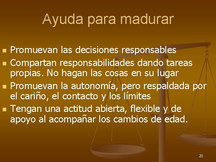 Ayuda para madurar n n Promuevan las decisiones responsables Compartan responsabilidades dando tareas propias.