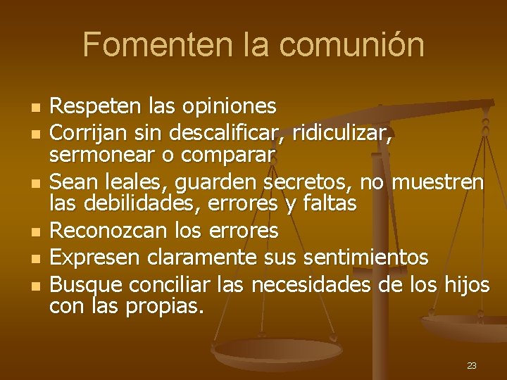 Fomenten la comunión n n n Respeten las opiniones Corrijan sin descalificar, ridiculizar, sermonear