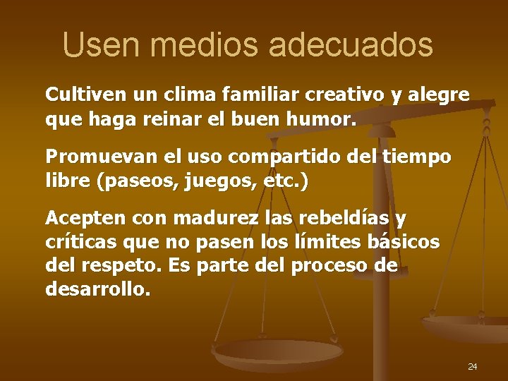 Usen medios adecuados Cultiven un clima familiar creativo y alegre que haga reinar el