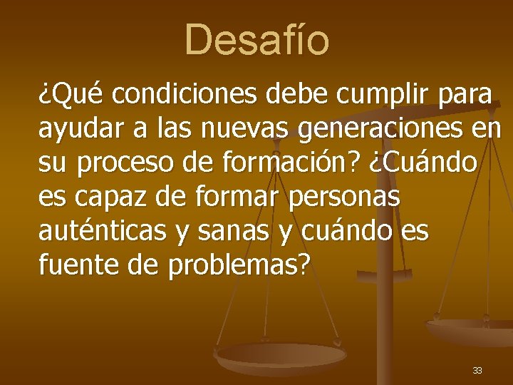 Desafío ¿Qué condiciones debe cumplir para ayudar a las nuevas generaciones en su proceso