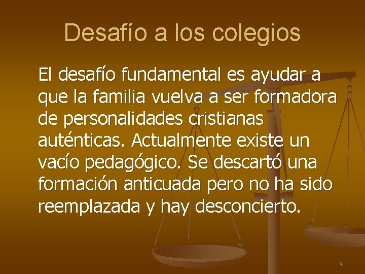 Desafío a los colegios El desafío fundamental es ayudar a que la familia vuelva