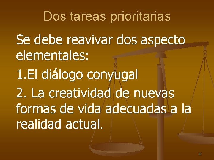 Dos tareas prioritarias Se debe reavivar dos aspecto elementales: 1. El diálogo conyugal 2.