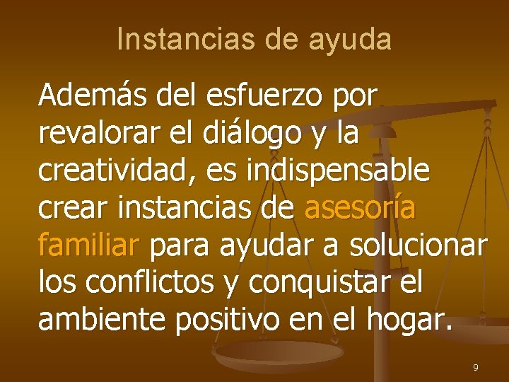 Instancias de ayuda Además del esfuerzo por revalorar el diálogo y la creatividad, es