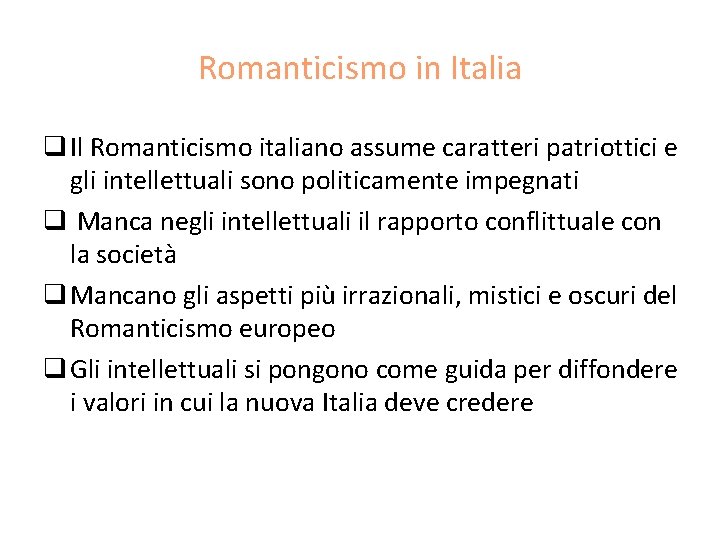Romanticismo in Italia q Il Romanticismo italiano assume caratteri patriottici e gli intellettuali sono