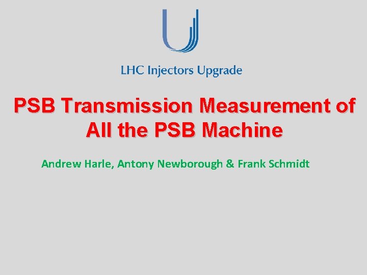 PSB Transmission Measurement of All the PSB Machine Andrew Harle, Antony Newborough & Frank