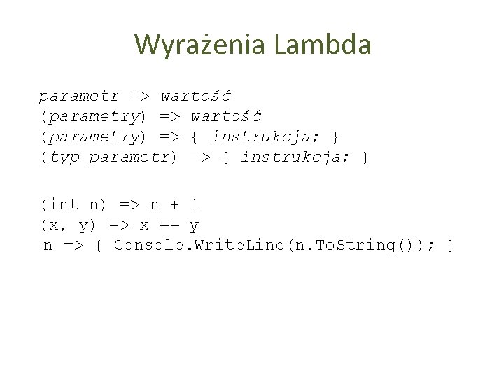 Wyrażenia Lambda parametr => wartość (parametry) => { instrukcja; } (typ parametr) => {