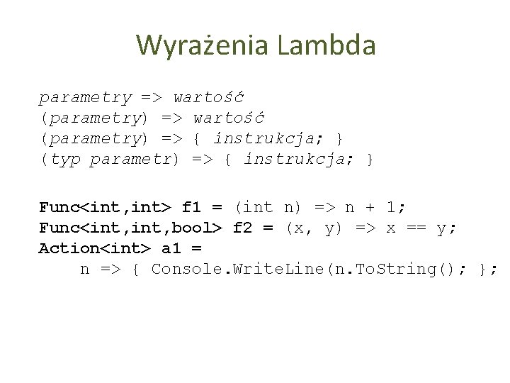 Wyrażenia Lambda parametry => wartość (parametry) => { instrukcja; } (typ parametr) => {