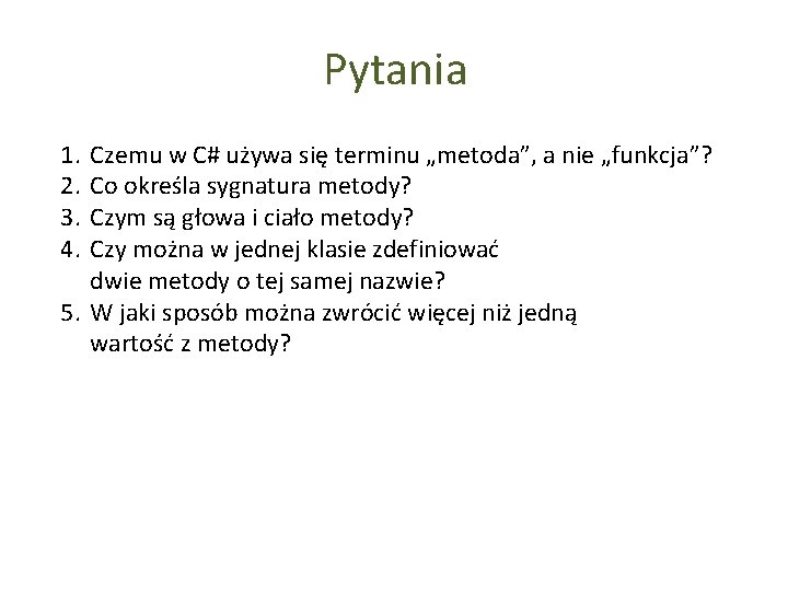 Pytania 1. 2. 3. 4. Czemu w C# używa się terminu „metoda”, a nie