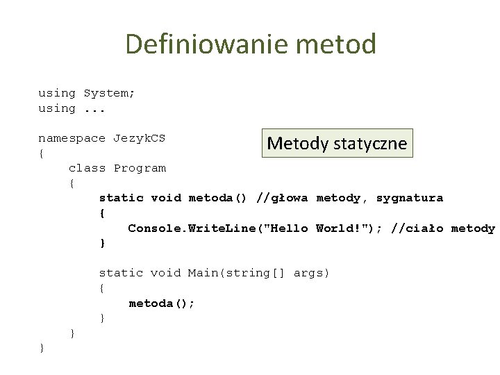 Definiowanie metod using System; using. . . namespace Jezyk. CS Metody statyczne { class