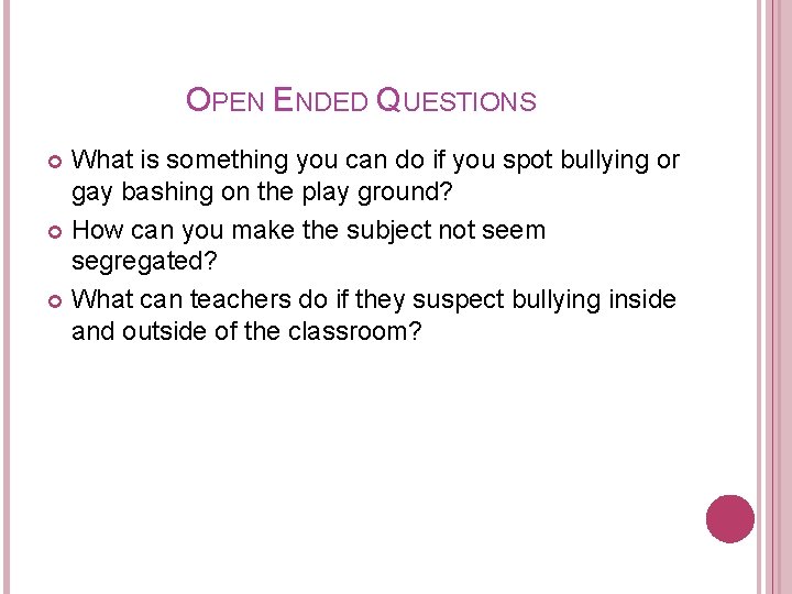 OPEN ENDED QUESTIONS What is something you can do if you spot bullying or