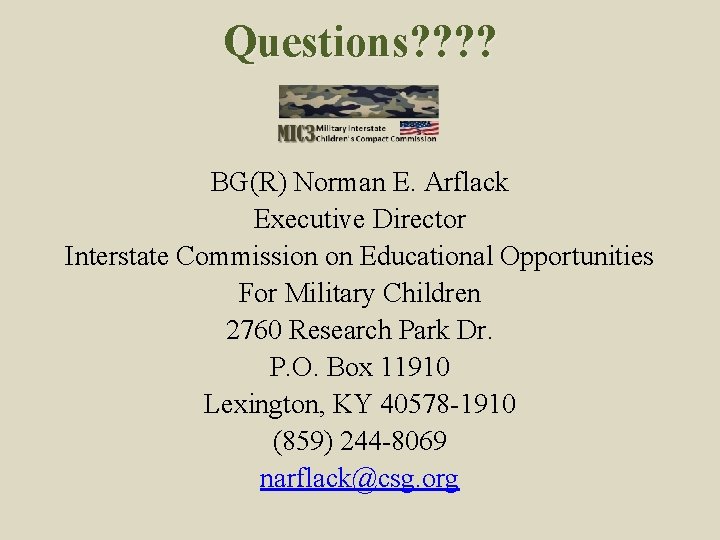 Questions? ? BG(R) Norman E. Arflack Executive Director Interstate Commission on Educational Opportunities For