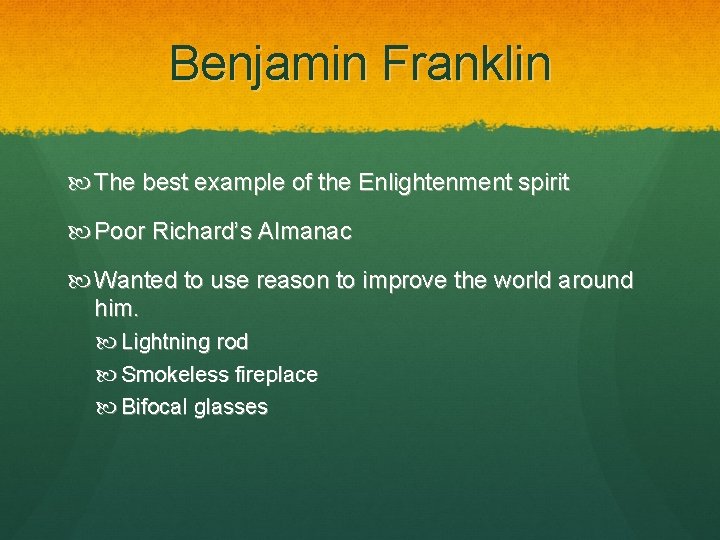 Benjamin Franklin The best example of the Enlightenment spirit Poor Richard’s Almanac Wanted to