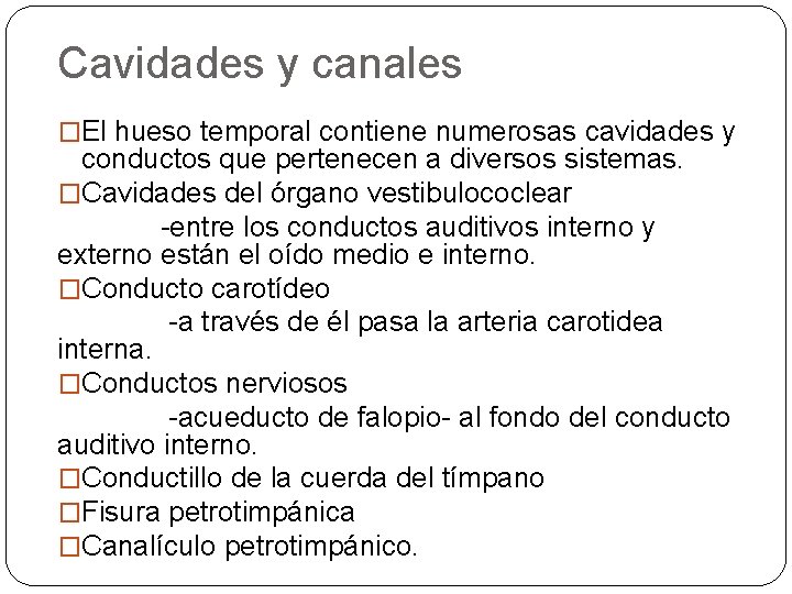 Cavidades y canales �El hueso temporal contiene numerosas cavidades y conductos que pertenecen a