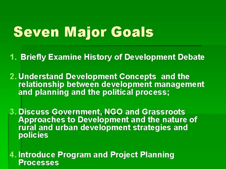 Seven Major Goals 1. Briefly Examine History of Development Debate 2. Understand Development Concepts