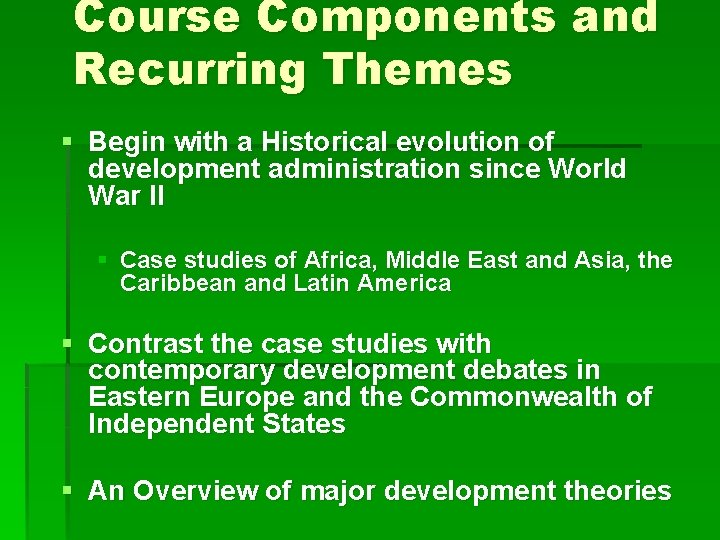 Course Components and Recurring Themes § Begin with a Historical evolution of development administration