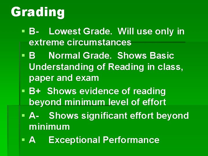 Grading § B- Lowest Grade. Will use only in extreme circumstances § B Normal