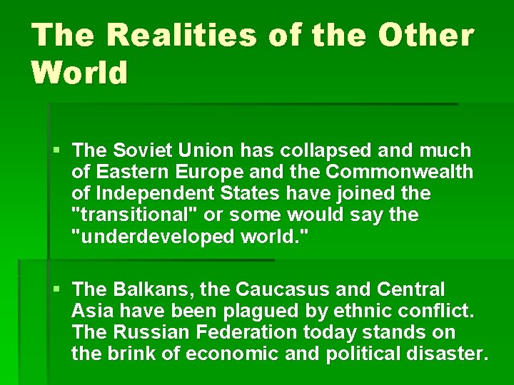 The Realities of the Other World § The Soviet Union has collapsed and much