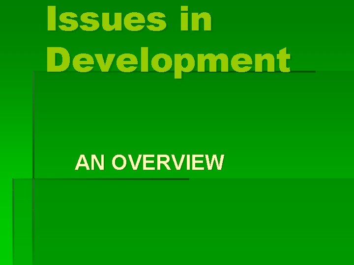 Issues in Development AN OVERVIEW 