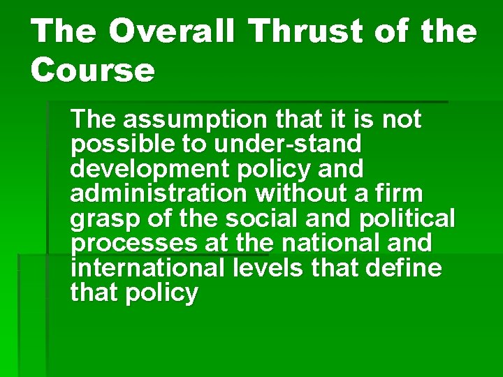 The Overall Thrust of the Course The assumption that it is not possible to