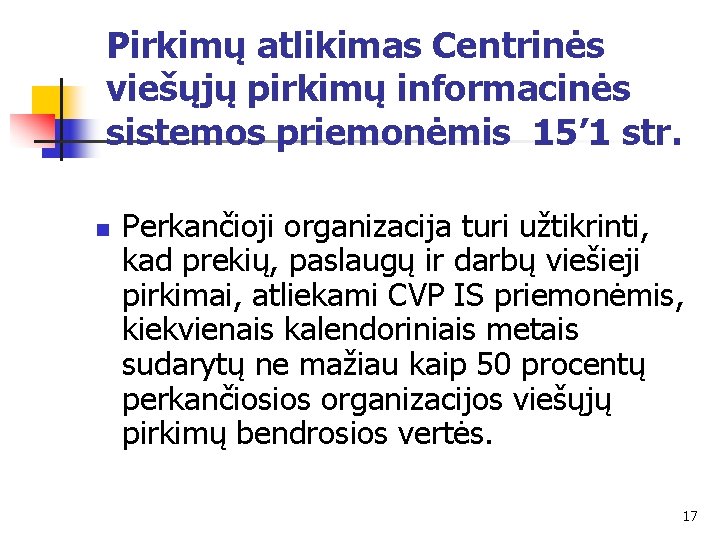 Pirkimų atlikimas Centrinės viešųjų pirkimų informacinės sistemos priemonėmis 15’ 1 str. n Perkančioji organizacija