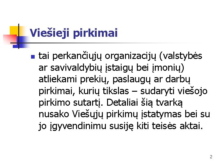 Viešieji pirkimai n tai perkančiųjų organizacijų (valstybės ar savivaldybių įstaigų bei įmonių) atliekami prekių,