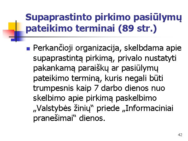 Supaprastinto pirkimo pasiūlymų pateikimo terminai (89 str. ) n Perkančioji organizacija, skelbdama apie supaprastintą