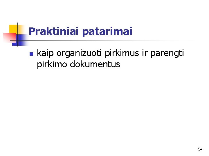 Praktiniai patarimai n kaip organizuoti pirkimus ir parengti pirkimo dokumentus 54 