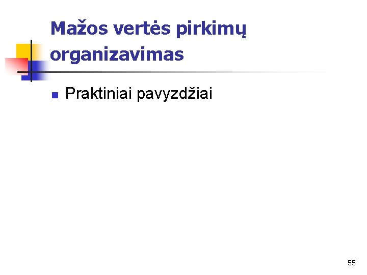 Mažos vertės pirkimų organizavimas n Praktiniai pavyzdžiai 55 