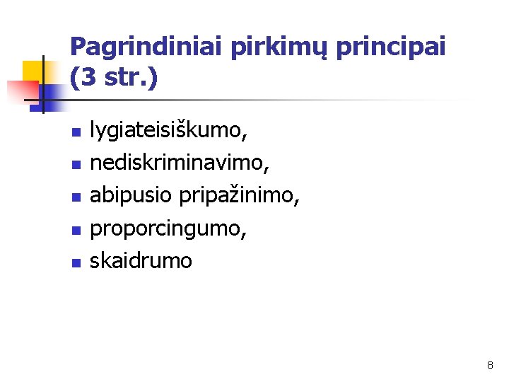 Pagrindiniai pirkimų principai (3 str. ) n n n lygiateisiškumo, nediskriminavimo, abipusio pripažinimo, proporcingumo,