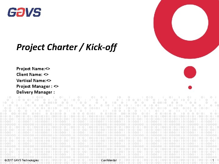 Project Charter / Kick-off Project Name: <> Client Name: <> Vertical Name: <> Project