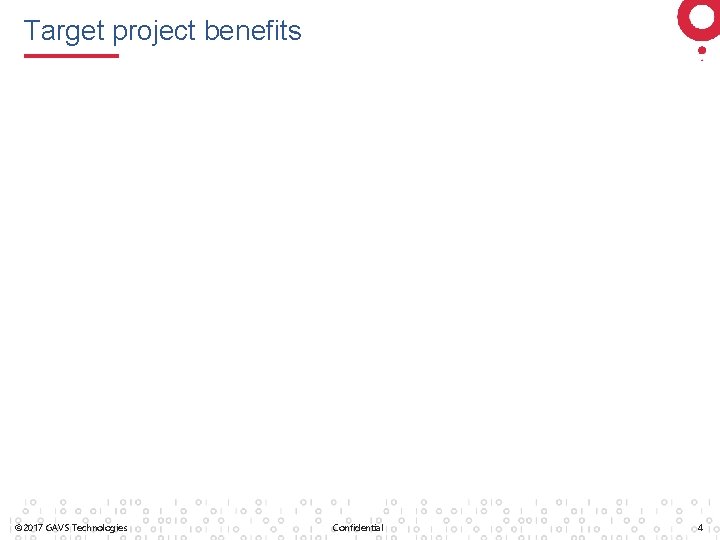 Target project benefits © 2017 GAVS Technologies Confidential 4 