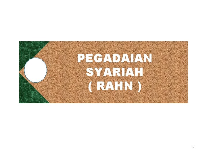 PEGADAIAN SYARIAH ( RAHN ) 18 