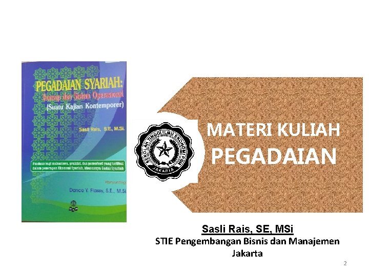 MATERI KULIAH PEGADAIAN Sasli Rais, SE, MSi STIE Pengembangan Bisnis dan Manajemen Jakarta 2
